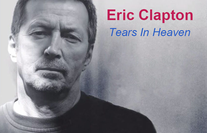 ΙΣΤΟΡΙΕΣ ΓΙΑ ΜΕΓΑΛΑ ΤΡΑΓΟΥΔΙΑ ERIC CLAPTON – TEARS IN HEAVEN ΙΣΤΟΡΙΕΣ ΓΙΑ ΜΕΓΑΛΑ ΤΡΑΓΟΥΔΙΑ ERIC CLAPTON – TEARS IN HEAVEN